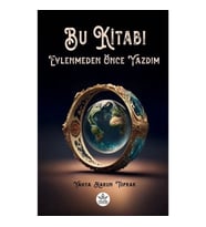 Bu Kitabı Evlenmeden Önce Yazdım