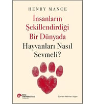 İnsanların Şekillendirdiği Bir Dünyada Hayvanları Nasıl Sevmeli?