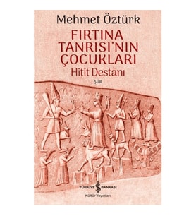 Fırtına Tanrısı’nın Çocukları – Hitit Destanı