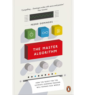 The Master Algorithm: How The Quest For The Ultimate Learning Machine Will Remake Our World (Krem)