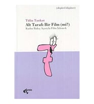 Alt Tarafı Bir Film (mi?) Kadın Bakış Açısıyla Film İzlemek