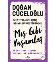 ‘Mış Gibi’ Yaşamlar - Türkiye’deki Yaşama Bakınca “ne” Görüyoruz? - Doğan Cüceloğlu