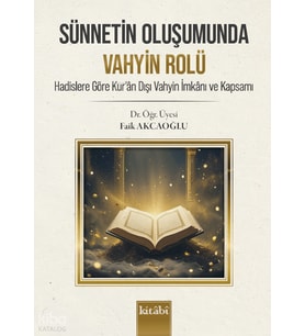 Sünnetin Oluşumunda Vahyin RolüHadislere Göre Kuran Dışı Vahyin İmkanı ve Kapsamı Kitabi Yayınevi Faik Akcaoğlu Kitapları ve Eserleri – Tuva Kitap