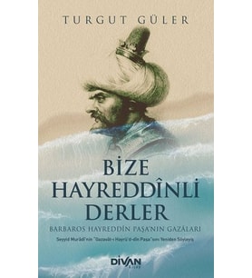 Bize Hayreddinli Derler Barbaros Hayreddin Paşa’nın Gazaları