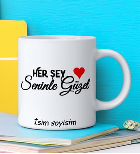 HER ŞEY SENİNLE GÜZEL Tasarımlı İsim Soyisim Yazılı Kişiye Özel Kupa Bardak