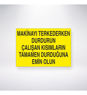 Makinayı Terkederken Durdurun Çalışan Kısımların Tamamen Durduğundan Emin Olun 21x28 Arkası Yapışkanlı Levha