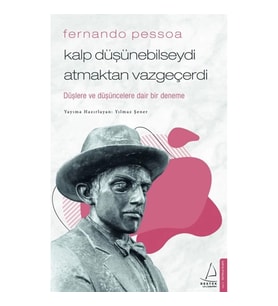 Fernando Pessoa / Kalp Düşünebilseydi Atmaktan Vazgeçerdi
