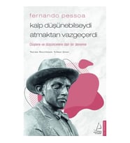 Fernando Pessoa / Kalp Düşünebilseydi Atmaktan Vazgeçerdi