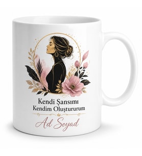 Kendi Şansımı Kendim Oluştururum Güçlü Kadın Hediye Kupa Bardak Özel Tasarım