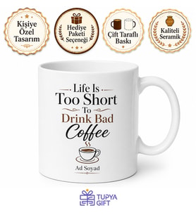 Life Is Too Short To Drink Bad Coffee Baskılı Kahve Severlere Özel Hediye Kupa Bardak