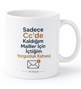 Sadece Cc'de Kaldığım Mailler İçin İçtiğim Yorgunluk Kupası Hediye Bardak