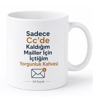 Sadece Cc'de Kaldığım Mailler İçin İçtiğim Yorgunluk Kupası Hediye Bardak