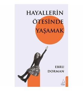 HAYALLERİN ÖTESİNDE YAŞAMAK