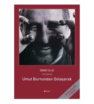 Umut Burnundan Dolaşarak - Ömer Uluç ile Söyleşiler
