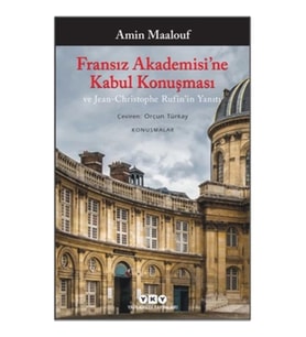 Fransız Akademisi’ne Kabul Konuşması ve Jean-Christophe Rufin’in Yanıtı