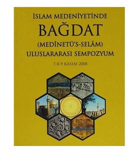 İslam Medeniyetinde Bağdat: Medinetü'S-Selam Uluslararası Sempozyum (7-8-9 Kasım 2008) (Krem)