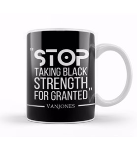 STOP TAKING BLACK STRENGTH FOR GRANTED Black Lives Matter Kupa Bardak Porselen