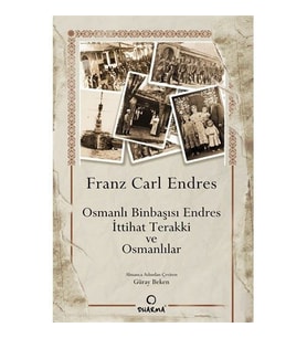 Osmanlı Binbaşısı Endres İttihat Terakki ve Osmanlılar