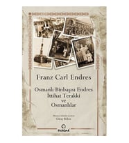 Osmanlı Binbaşısı Endres İttihat Terakki ve Osmanlılar