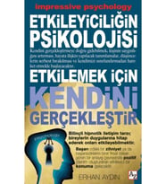 Etkileyiciliğin Psikolojisi - Etkilemek Için Kendini Gerçekleştir-Erhan Aydın