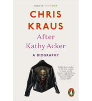 After Kathy Acker: A Biography