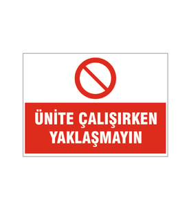 Ünite çalışırken yaklaşmayın, isg uyarı levhası