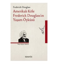 Amerikalı Köle Frederick Douglass’ın Yaşam Öyküsü