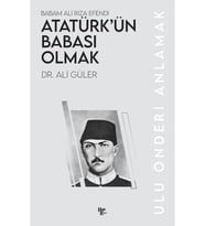 Atatürk’ün Babası Olmak