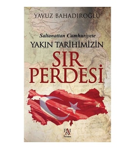 YAKIN TARİHİMİZİN SIR PERDESİ