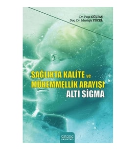 Sağlıkta Kalite ve Mükemmellik Arayışı - Altı Sigma