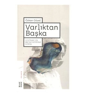 Varlıktan Başka Levinas'ın Metafiziğine Giriş