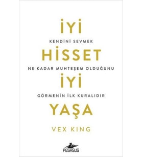 İyi Hisset İyi Yaşa: Kendini Sevmek Ne Kadar Muhteşem Olduğunu Görmenin İlk Kuralıdır