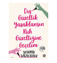DIŞ GÜZELLİK YASAKLANSIN RUH GÜZELLİĞE GEÇELİM