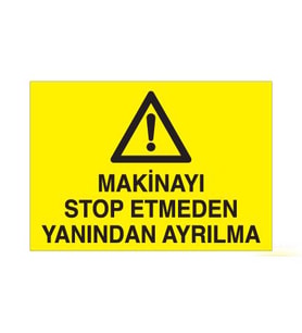Makinayı Stop Etmeden Yanından Ayrılma Uyarı Levhası 20x30cm (Karışık)