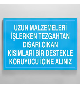 Uzun Malzemeleri İşlerken Tezgahtan Dışarı Çıkan Kısımları Bir Destekle Koruyucu İçine Alınız Uyarı Levhası 50x70cm (Karışık)