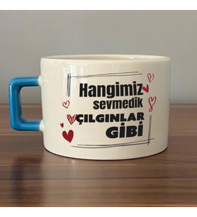Hangimiz Sevmedik Çılgınlar Gibi Baskılı Mavi Kulplu C Fincan