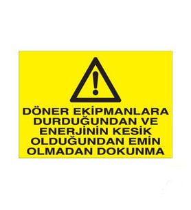 Döner Ekipmanlara Durduğunda Enerjinin Kesik Olduğuna Emin Olmadan Dokunma Uyarı Levhası 30x40cm (Karışık)
