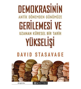 Demokrasinin Gerilemesi ve Yükselişi: Antik Dönemden Günümüze Uzanan Küresel Bir Tarih - David Stasavage