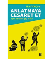 Anlatmaya Cesaret Et Uyan, harekete geç, etkile