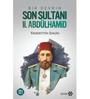 Bir Devrin Son Sultanı 2. Abdülhamid