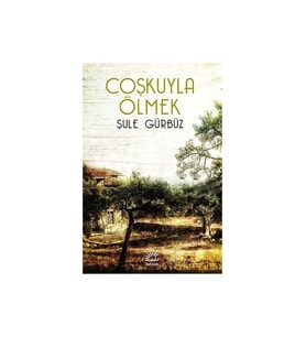 Coşkuyla Ölmek - Şule Gürbüz