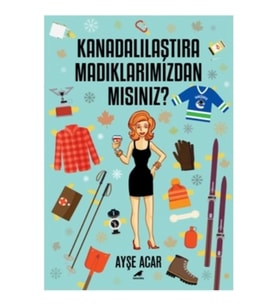 Kanadalılaştıramadıklarımızdan Mısınız?