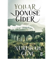 YOLLAR DÖNÜŞE GİDER NURULLAH GENÇ TİMAŞ