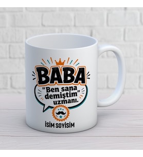 Kişiye Özel Baba Tasarımlı Ben Sana Demiştim Yazılı İsimli Seramik Kupa Bardak
