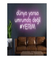 dünya yansa umrumda değil #YERİM Yazılı Neon Tabela