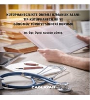 Kütüphanecilikte Önemli Uzmanlık Alanı: Tıp Kütüphaneciliği ve Günümüz Türkiye sindeki Durumu