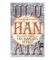 TÜRKLERİN EN ESKİ DESTANI - ULU HAN ATA BİTİĞİ