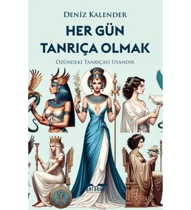 Her Gün Tanrıça Olmak / Deniz Kalender