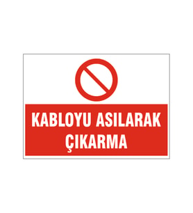 Kabloyu asılarak çıkarma, isg uyarı levhası