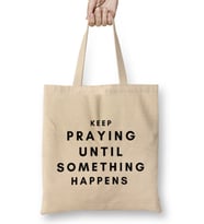 KEEP PRAYING UNTIL SOMETHING HAPPENS Bez Çanta Uzun Saplı
